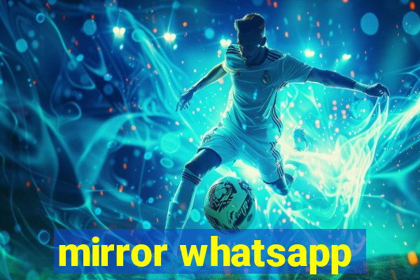 mirror whatsapp